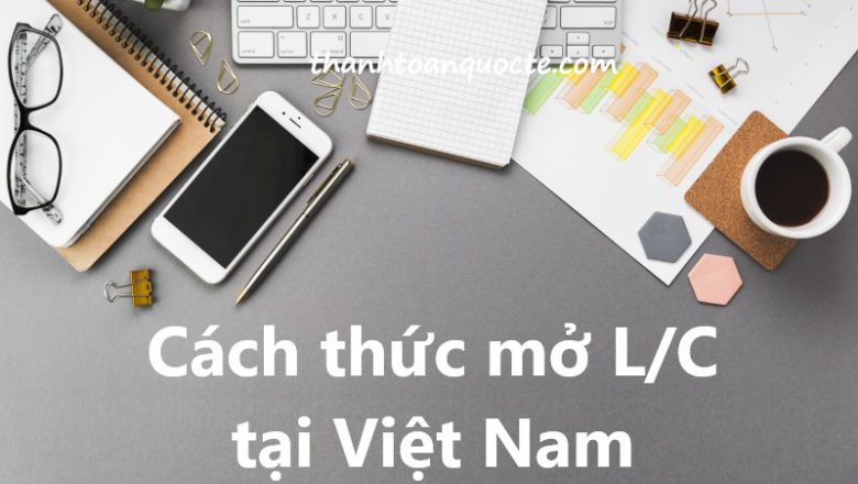 Cách thức mở L/C tại Việt Nam