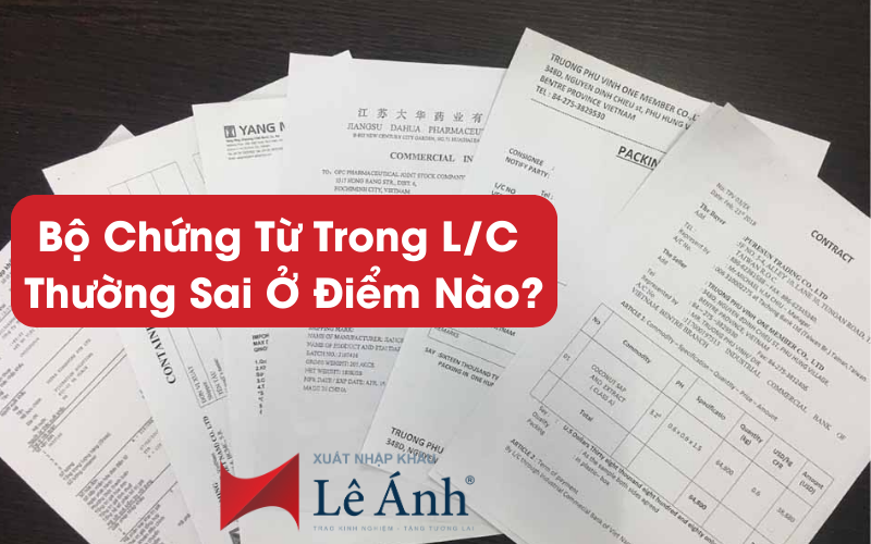 Bộ Chứng Từ Trong L/C Thường Sai Ở Điểm Nào? 1 Bộ Chứng Từ Trong L/C Thường Sai Ở Điểm Nào?